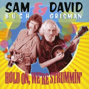 Hold On We're Strummin' - BUSH,SAM / GRISMAN,DAVID (CDs)