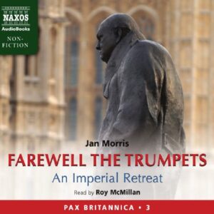 Farewell the Trumpets: An Imperial Retreat - Morris, Jan (CDs)