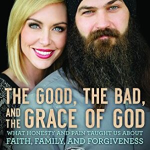 The Good, the Bad, and the Grace of God: What Honesty and Pain Taught Us About Faith, Family, and Forgiveness - Robertson, Jep (CDs)