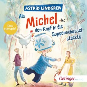 Als Michel den Kopf in die Suppenschüssel steckte: Das Hörspiel - Lindgren, Astrid (CDs)