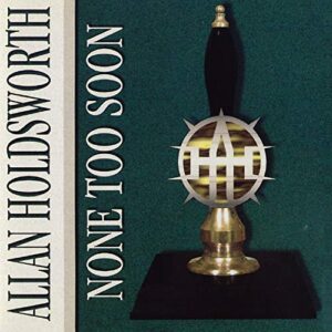 None Too Soon - HOLDSWORTH,ALLAN (CDs)