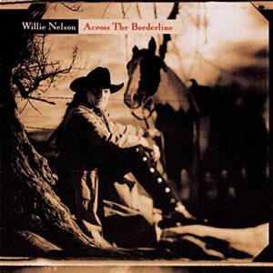 Across The Borderline [Audio CD] Willie Nelson (CDs)