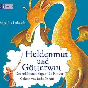 Heldenmut und Götterwut: Die schönsten Sagen für Kinder - Lukesch, Angelika (CDs)