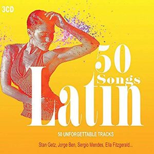 50 Songs Latin, Latin Jazz, Bossa Nova, Latin party, Musica Latina, Sten Getz, Salsaloco De Cuba, Ella Fitzgerald, Samba, Lambada - Varoius Artists (CDs)
