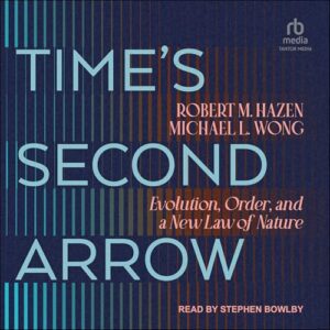 Time's Second Arrow: Evolution, Order, and a New Law of Nature - Hazen, Robert M (CDs)