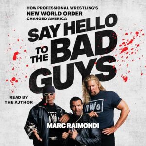Say Hello to the Bad Guys: How Professional Wrestling's New World Order Changed America - Raimondi, Marc (CDs)