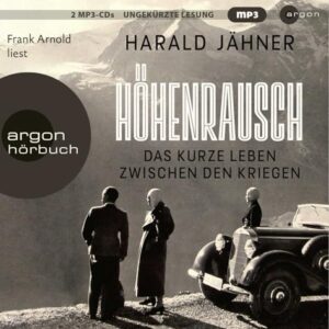 Höhenrausch: Das kurze Leben zwischen den Kriegen - Jähner, Harald (CDs)