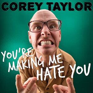 You're Making Me Hate You: A Cantankerous Look at the Common Misconception That Humans Have Any Common Sense Left - Taylor, Corey (CDs)