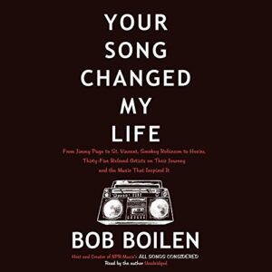 Your Song Changed My Life: From Jimmy Page to St. Vincent, Smokey Robinson to Hozier, Thirty-Five Beloved Artists on Their Journey and the Music That Inspired It - Boilen, Bob (CDs)