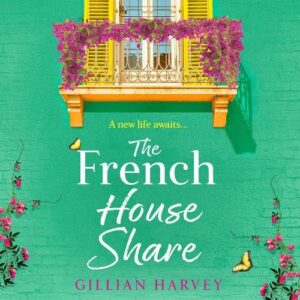 The French House Share: A BRAND NEW heartwarming story of new beginnings, friendship and finding love again from Gillian Harvey for 2026 - Harvey, Gillian (CDs)