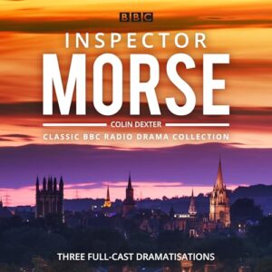Inspector Morse: BBC Radio Drama Collection: Three classic full-cast dramatisations - Dexter, Colin (CDs)