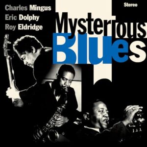 Mysterious Blues - Limited - Mingus, Charles / Dolphy, Eric / Eldridge, Roy (CDs)