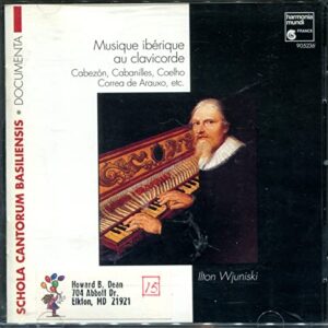 Musique iberique au clavicorde: Cabezon, Cabanilles, Coelho, Correa de Arauxo, etc. (CD music only) - Ilton Wjuniski - performer (CDs)