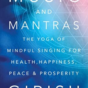 Music and Mantras: The Yoga of Mindful Singing for Health, Happiness, Peace & Prosperity (English Edition) - Girish (CDs)