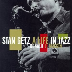 Stan Getz: A Life in Jazz - Maggin, Donald L. (CDs)