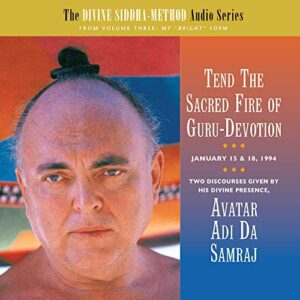 Tend the Sacred Fire of Guru-Devotion - Avatar Adi Da Samraj (CDs)