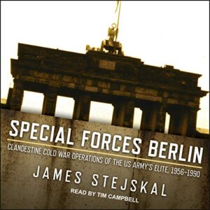 Special Forces Berlin: Clandestine Cold War Operations of the Us Army's Elite, 1956-1990 - Stejskal, James (CDs)