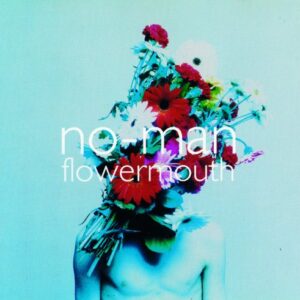 Flowermouth - No-Man (CDs)