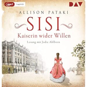 Sisi - Kaiserin wider Willen: Lesung mit Jodie Ahlborn - Pataki, Allison (CDs)