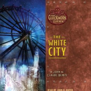 The White City: Book 3 of The Clockwork Dark - Bemis, John Claude (CDs)