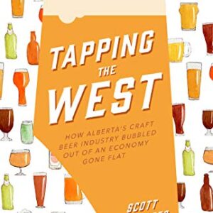 Tapping the West: How Alberta’s Craft Beer Industry Bubbled Out of an Economy Gone Flat (English Edition) - Messenger, Scott (Cervejas)