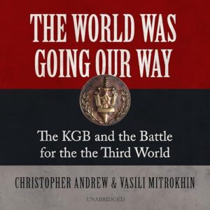 The World Was Going Our Way: The KGB and the Battle for the the Third World - Andrew, Christopher (CDs)