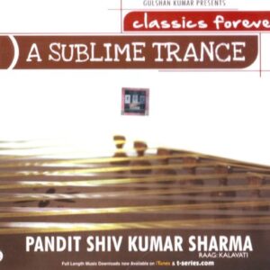 Classics Forever - A Sublime Trance - Pt. Shiv Kumar Sharma - Pt. Shiv Kumar Sharma (CDs)