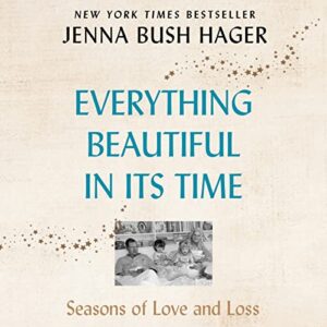 Everything Beautiful in Its Time: Seasons of Love and Loss - Hager, Jenna Bush (CDs)