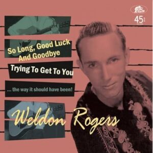 So Long, Good Luck And Goodbye Trying To Get To You ... the way it should have been! - Weldon Rogers (CDs)