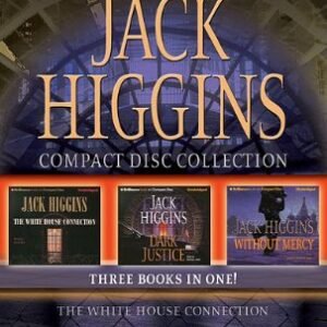 Jack Higgins CD Collection: The White House Connection, Dark Justice, and Without Mercy - Higgins, Jack (CDs)