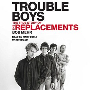 Trouble Boys Lib/E: The True Story of the Replacements - Mehr, Bob (CDs)