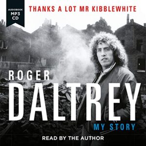 Roger Daltrey: Thanks a lot Mr Kibblewhite: My Story - Daltrey, Roger (CDs)