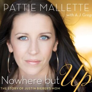 Nowhere but Up: The Story of Justin Bieber's Mom - Mallette, Pattie (CDs)