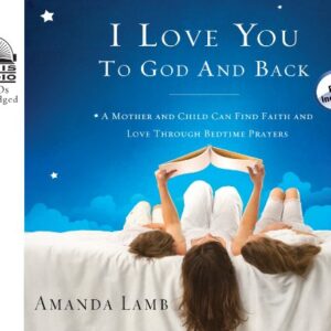 I Love You to God and Back: A Mother and Child Can Find Faith and Love Through Bedtime Prayers, Library Edition - Lamb, Amanda (CDs)