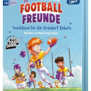 Die Football-Freunde – Touchdown für die Grasdorf Rebels: Das erste American-Football-Abenteuer für Kinder ab 8. Mit Glossar und einem Vorwort des zweimaligen Super-Bowl-Gewinners Sebastian Vollmer - Hüging, Andreas (CDs)