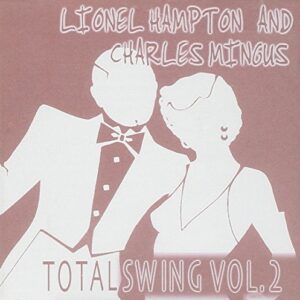 Vol. 2-Total Swing - Lionel Hampton & Charles Mingus (CDs)