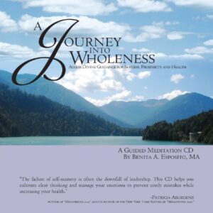 A Journey Into Wholeness. A Guided Meditation to Access Divine Guidance for Success, Prosperity and Health - Benita A. Esposito and Steven Mark Kohn (music) (CDs)