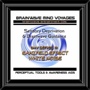 BMV Series 19 Ganzfeld Effect-White Noise CD: Sensory Deprivation Brainwave Meditation Sessions - Brainwave Mind Voyages (CDs)