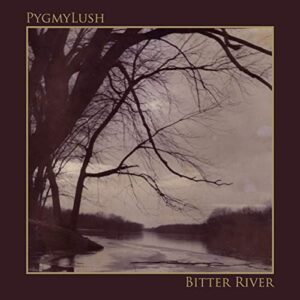 Bitter River - Pygmy Lush (CDs)
