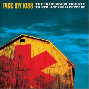 Pick My Kiss: The Bluegrass Tribute To Red Hot Chili Peppers - Tribute to Red Hot Chilii Peppers (CDs)