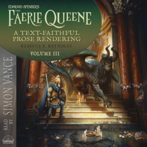 Edmund Spenser's the Faerie Queene, a Prose Rendering, Volume 3 of 3: A Text-Faithful Translation of the 1590s Epic Poem Volume 3 - Reynolds, Rebecca K (CDs)