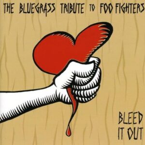 Bleed It Out: Bluegrass Tribute to Foo Fighters - Tribute to Foo Fighters (CDs)