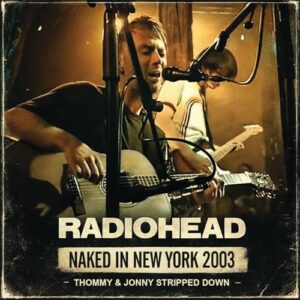NAKED IN NEW YORK 2003 - RADIOHEAD (CDs)
