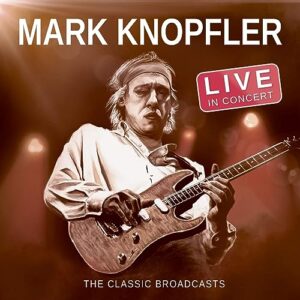 Live In Concert: Classic Broadcasts - KNOPFLER,MARK (CDs)