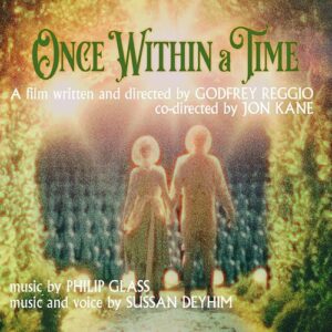 Philip Glass; Sussan Deyhim: Once Within a Time (Soundtrack) - Sussan Deyhim; The Philip Glass Ensemble; The Brooklyn Youth Chorus; Menaker; Nathan Koci; Mark Atkins; The Harlem School of the Arts; Tara Starling Khozein; Michael Riesman; Dianne Berkun (CDs)