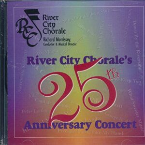 River City Chorale's 25th Anniversary Concert :Tracks- God is Singing over You ; We Sing to the Grace of God ; Music Itself Glorifies God ; Sing Joyfully ; Exultate Deo ; (2002 MUSIC CD) - River City Choral (CDs)