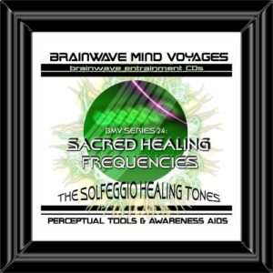 BMV Series 24 Sacred Healing Frequencies CD: Solfeggio Healing Tones (Brainwave Meditation) - Brainwave Mind Voyages (CDs)