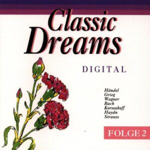 Georg Friedrich Händel , Edvard Grieg , Richard Wagner , Johann Sebastian Bach , Nikolai Rimsky-Korsakov , Joseph Haydn , Johann Strauss Jr. - Classic Dreams Folge 2 - Bella Musica - BM-CD 31.2082 (CDs)