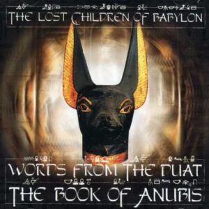 Words From the Duat: The Book of Anubis - LOST CHILDREN OF BABYLON (CDs)