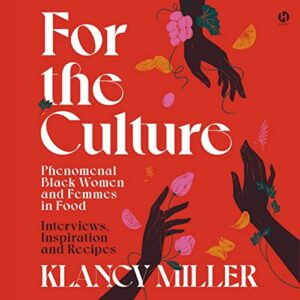 For the Culture: Phenomenal Black Women and Femmes in Food: Interviews, Inspiration, and Recipes - Miller, Klancy (CDs)